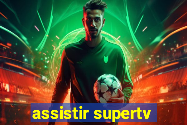 assistir supertv